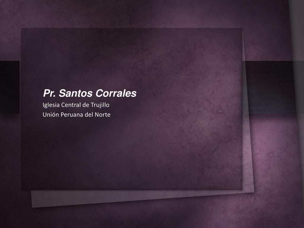 Pr. Santos Corrales Iglesia Central de Trujillo