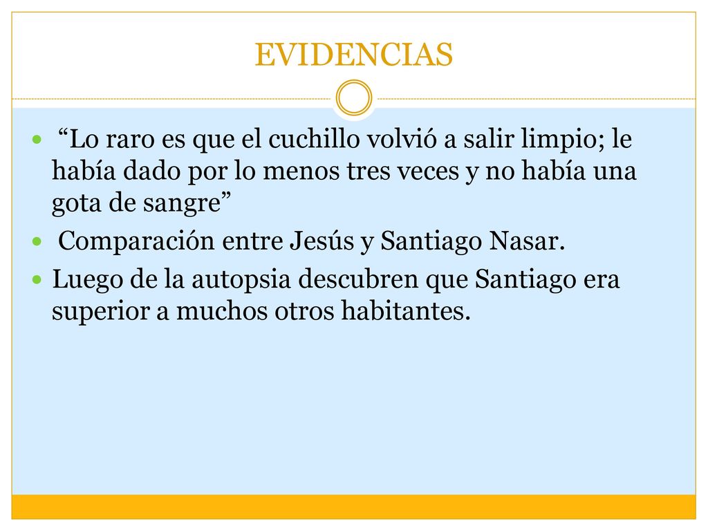 EVIDENCIAS Lo raro es que el cuchillo volvió a salir limpio; le había dado por lo menos tres veces y no había una gota de sangre
