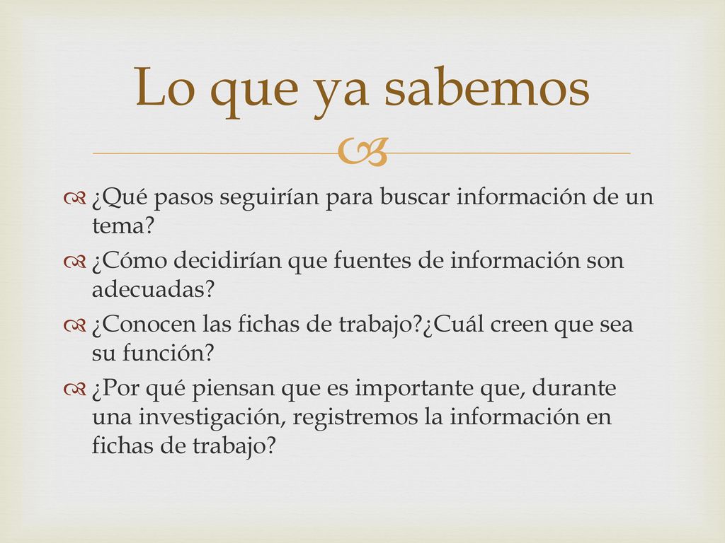 Lo que ya sabemos ¿Qué pasos seguirían para buscar información de un tema ¿Cómo decidirían que fuentes de información son adecuadas
