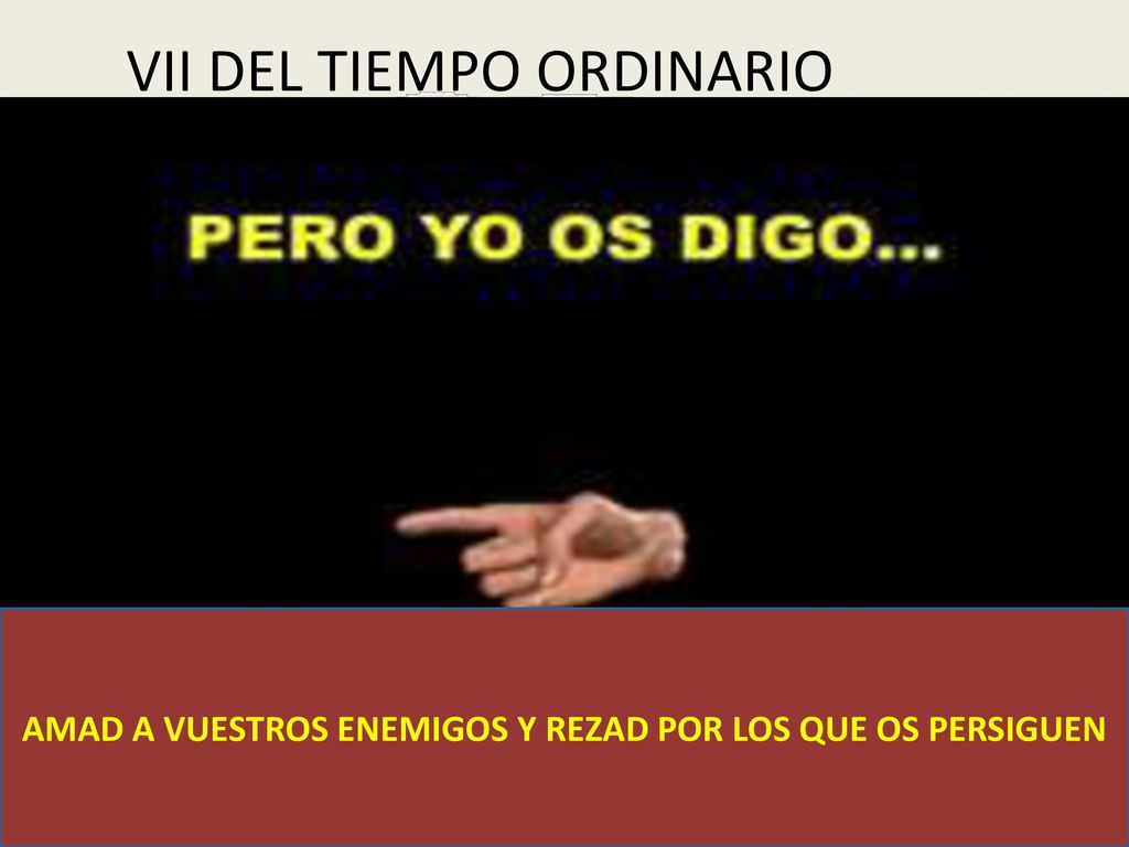 AMAD A VUESTROS ENEMIGOS Y REZAD POR LOS QUE OS PERSIGUEN