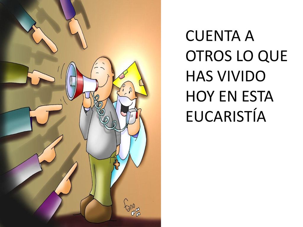 CUENTA A OTROS LO QUE HAS VIVIDO HOY EN ESTA EUCARISTÍA