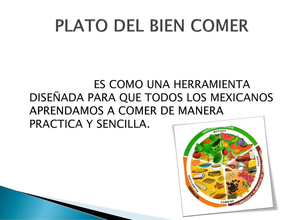 PLATO DEL BIEN COMER ES COMO UNA HERRAMIENTA DISEÑADA PARA QUE TODOS LOS MEXICANOS APRENDAMOS A COMER DE MANERA PRACTICA Y SENCILLA.