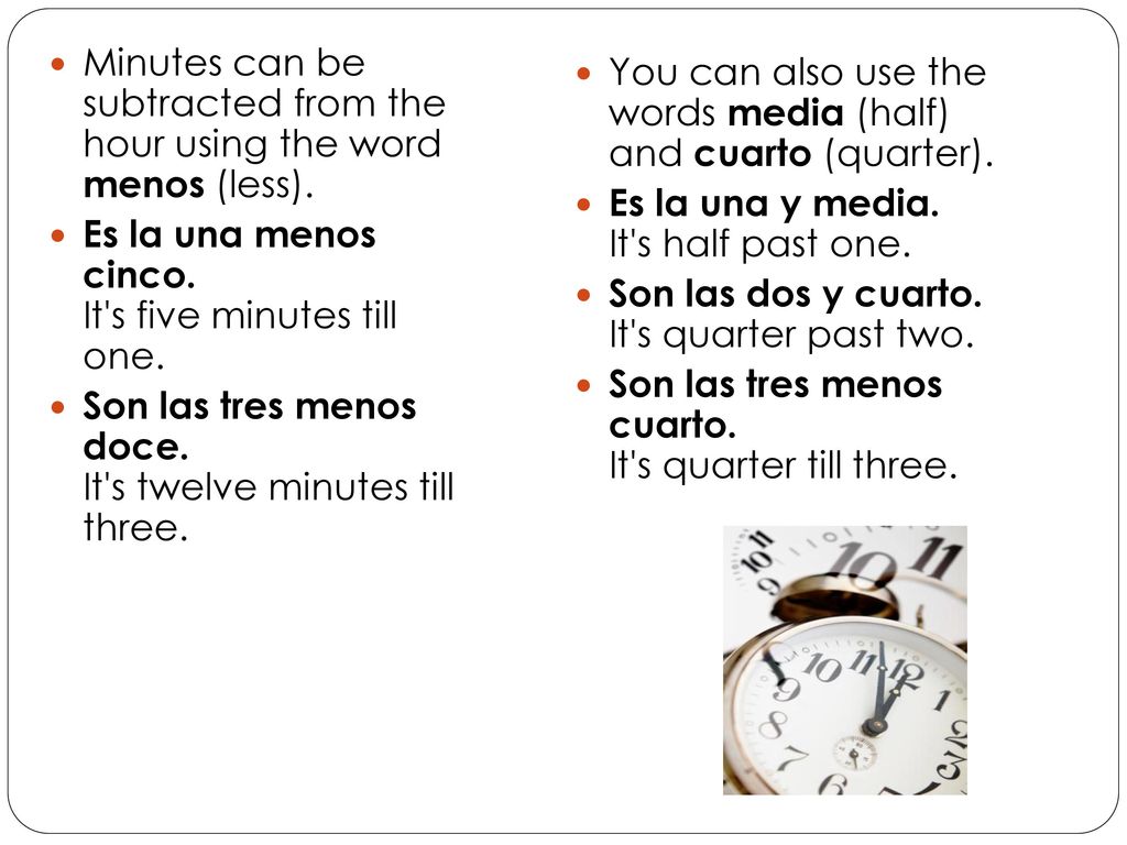 Minutes can be subtracted from the hour using the word menos (less).