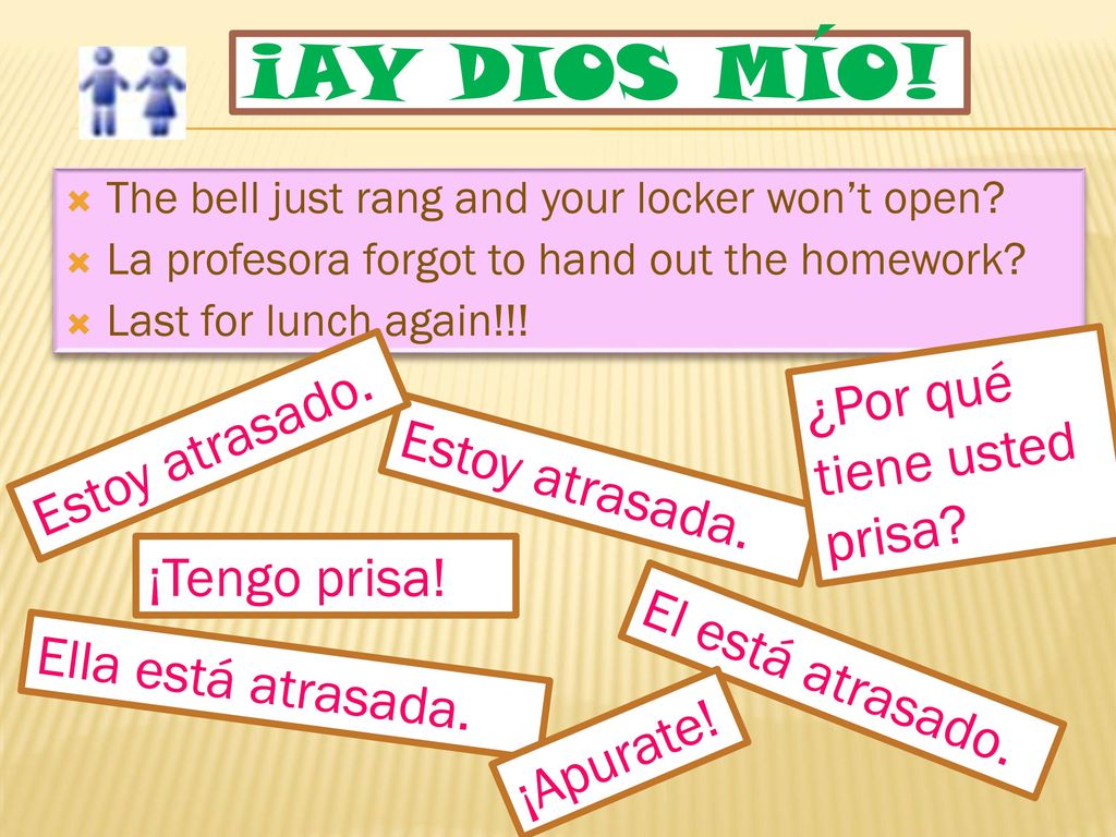 ¡Ay dios mío! ¿Por qué tiene usted prisa Estoy atrasado.