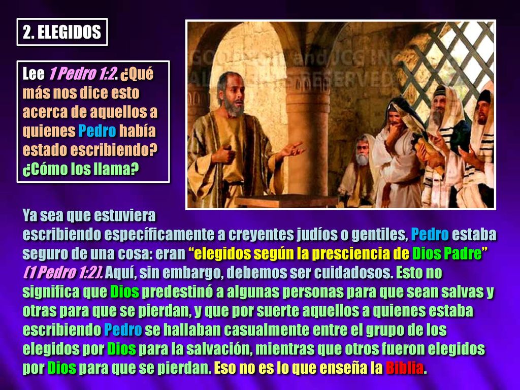 2. ELEGIDOS Lee 1 Pedro 1:2. ¿Qué más nos dice esto acerca de aquellos a quienes Pedro había estado escribiendo ¿Cómo los llama
