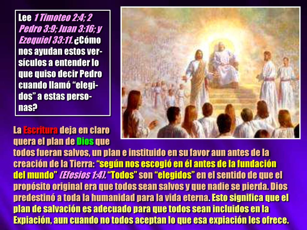 Lee 1 Timoteo 2:4; 2 Pedro 3:9; Juan 3:16; y Ezequiel 33:11