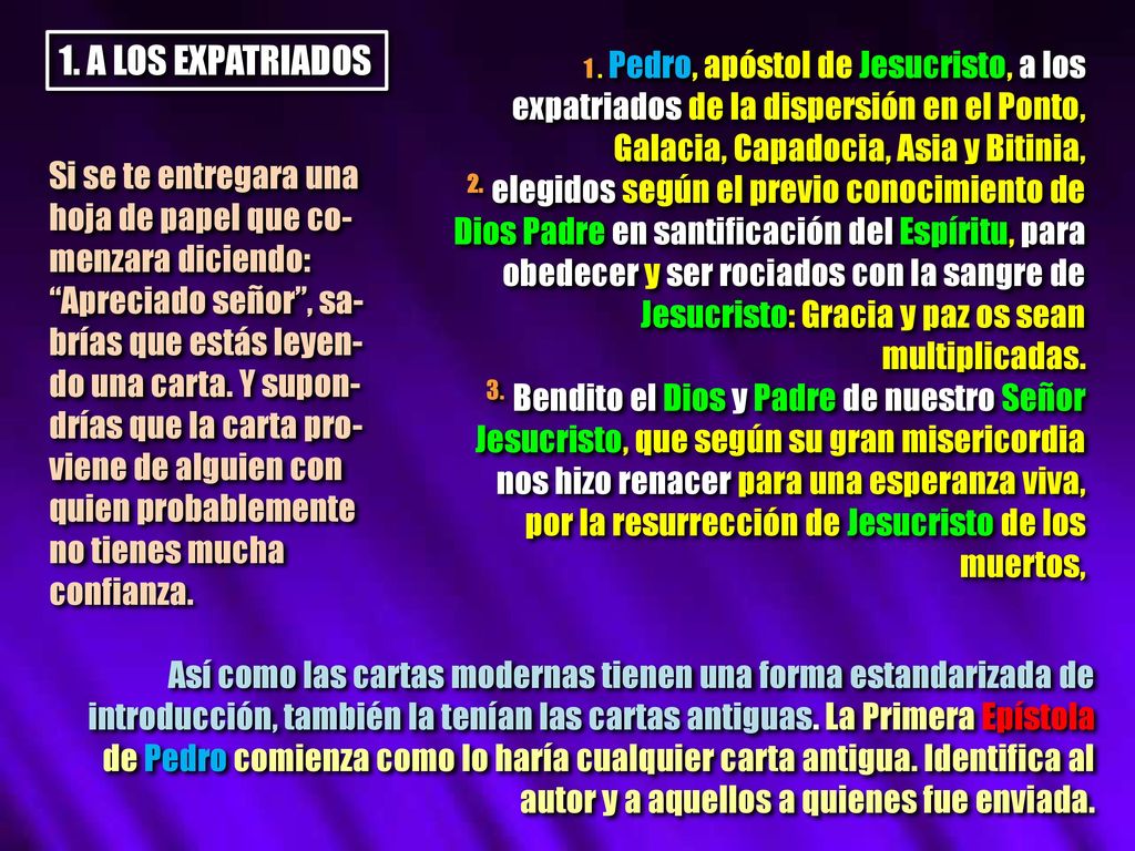 1. A LOS EXPATRIADOS 1 . Pedro, apóstol de Jesucristo, a los expatriados de la dispersión en el Ponto, Galacia, Capadocia, Asia y Bitinia,