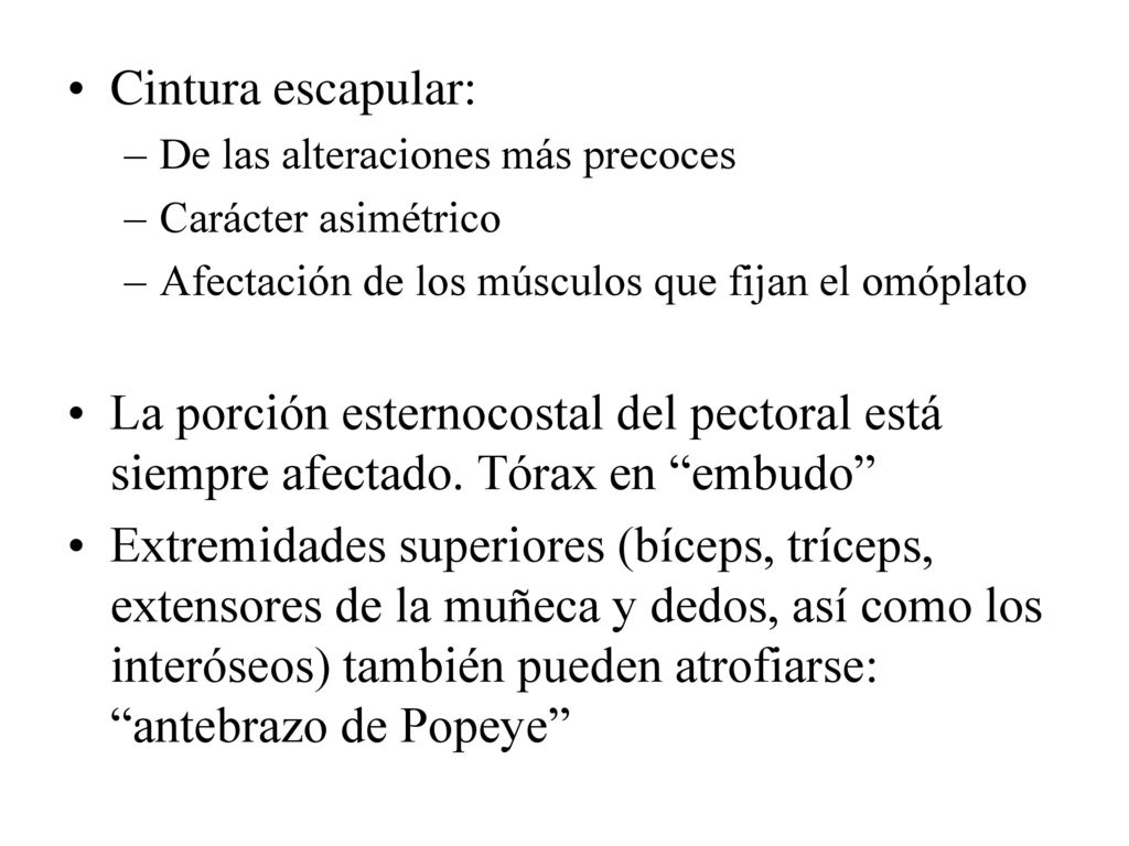 Cintura escapular: De las alteraciones más precoces. Carácter asimétrico. Afectación de los músculos que fijan el omóplato.