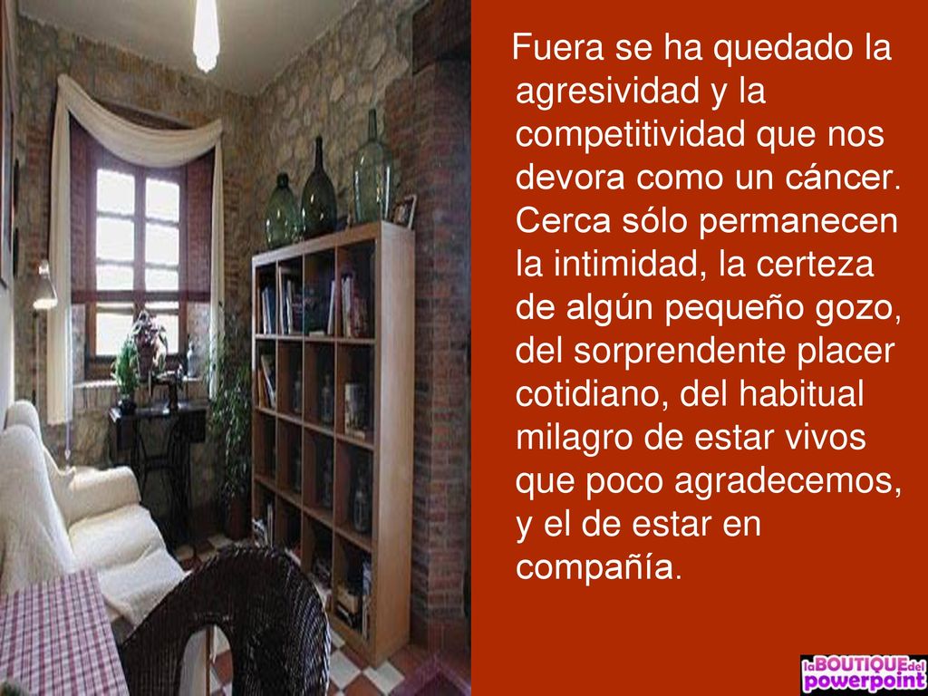 Fuera se ha quedado la agresividad y la competitividad que nos devora como un cáncer.