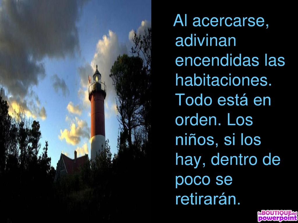Al acercarse, adivinan encendidas las habitaciones. Todo está en orden