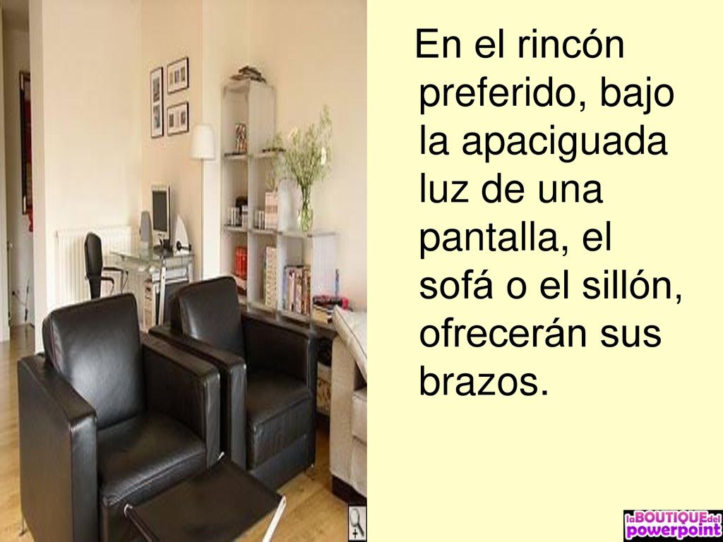 En el rincón preferido, bajo la apaciguada luz de una pantalla, el sofá o el sillón, ofrecerán sus brazos.