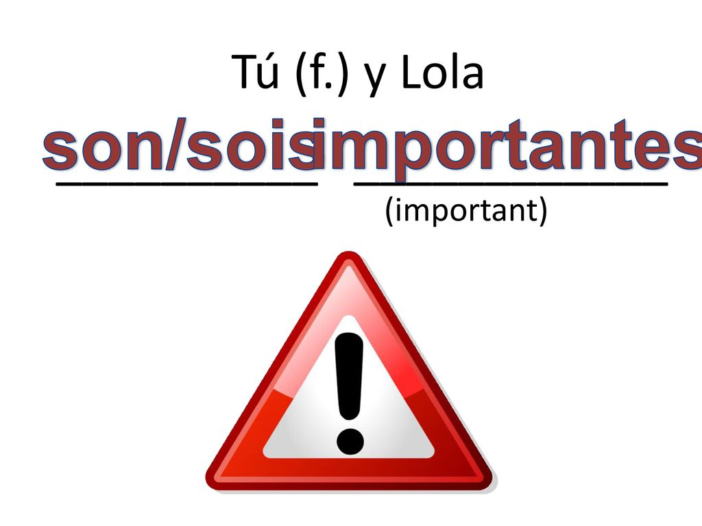 Tú (f.) y Lola __________ ____________ (important)