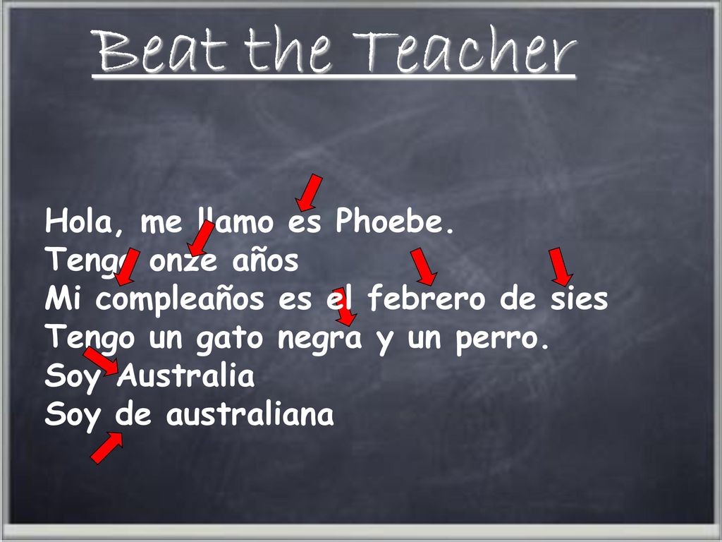 Beat the Teacher Hola, me llamo es Phoebe. Tengo onze años