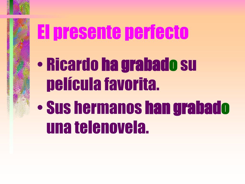 El presente perfecto Ricardo ha grabado su película favorita.
