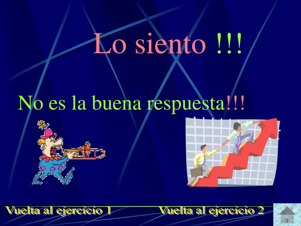 Lo siento !!! No es la buena respuesta!!! Vuelta al ejercicio 1