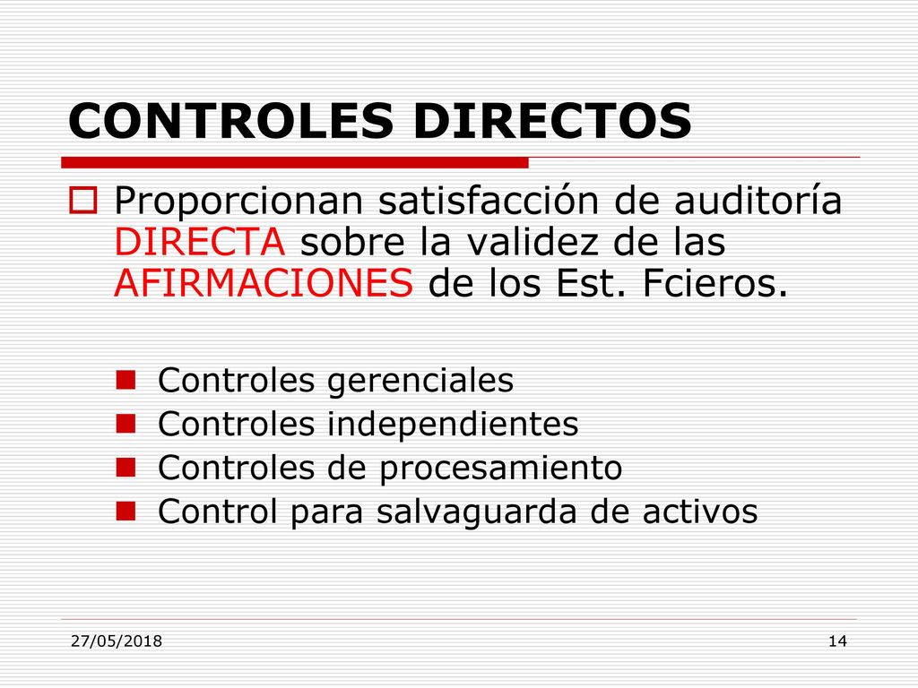 CONTROLES DIRECTOS Proporcionan satisfacción de auditoría DIRECTA sobre la validez de las AFIRMACIONES de los Est. Fcieros.