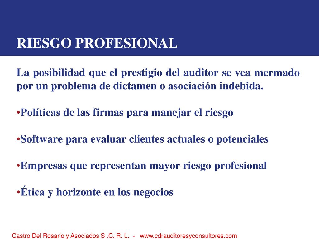 RIESGO PROFESIONAL La posibilidad que el prestigio del auditor se vea mermado por un problema de dictamen o asociación indebida.