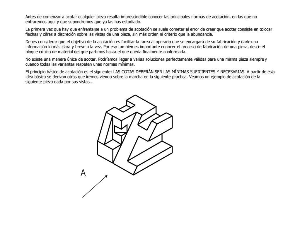 Antes de comenzar a acotar cualquier pieza resulta imprescindible conocer las principales normas de acotación, en las que no entraremos aquí y que supondremos que ya las has estudiado.
