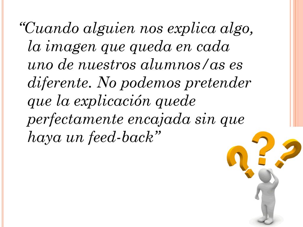 Cuando alguien nos explica algo, la imagen que queda en cada uno de nuestros alumnos/as es diferente.