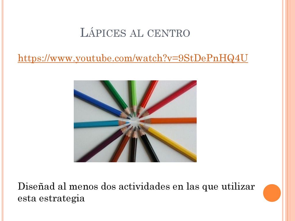 Lápices al centro   v=9StDePnHQ4U Diseñad al menos dos actividades en las que utilizar esta estrategia