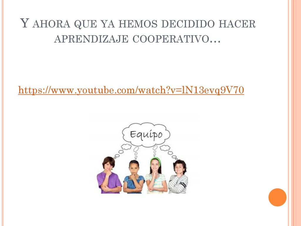 Y ahora que ya hemos decidido hacer aprendizaje cooperativo…