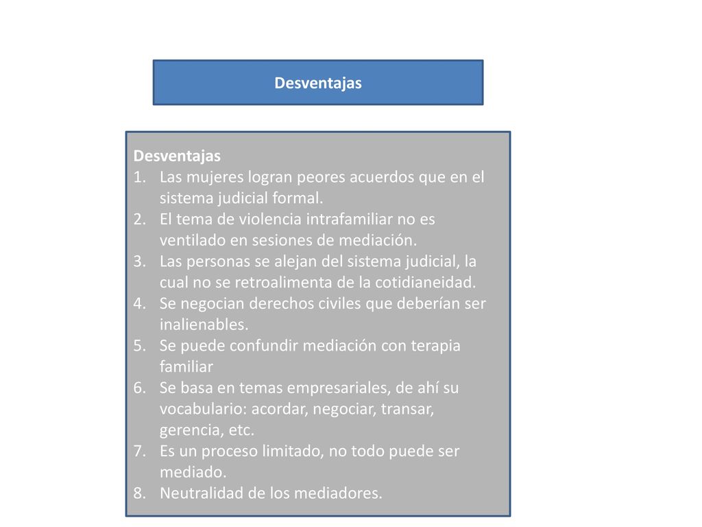 Desventajas Desventajas. Las mujeres logran peores acuerdos que en el sistema judicial formal.