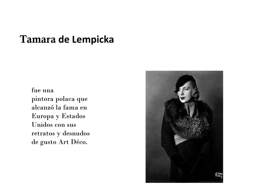 Tamara de Lempicka fue una pintora polaca que alcanzó la fama en Europa y Estados Unidos con sus retratos y desnudos de gusto Art Déco.