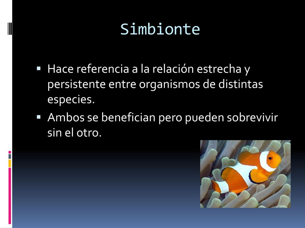 Simbionte Hace referencia a la relación estrecha y persistente entre organismos de distintas especies.