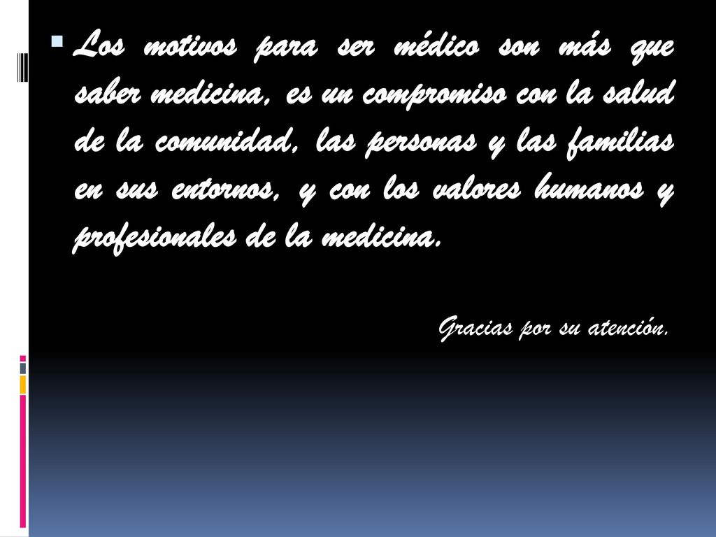 Los motivos para ser médico son más que saber medicina, es un compromiso con la salud de la comunidad, las personas y las familias en sus entornos, y con los valores humanos y profesionales de la medicina.