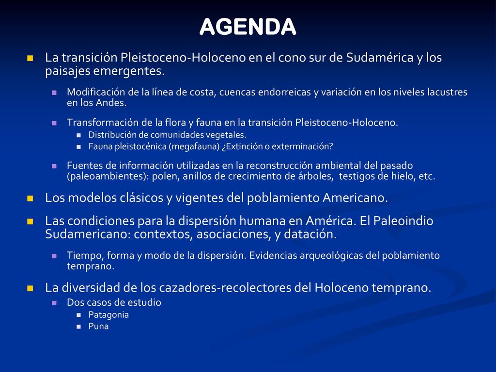 AGENDA La transición Pleistoceno-Holoceno en el cono sur de Sudamérica y los paisajes emergentes.