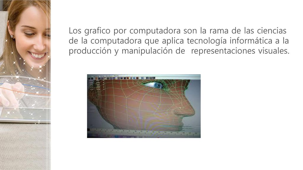 Los grafico por computadora son la rama de las ciencias de la computadora que aplica tecnología informática a la producción y manipulación de representaciones visuales.