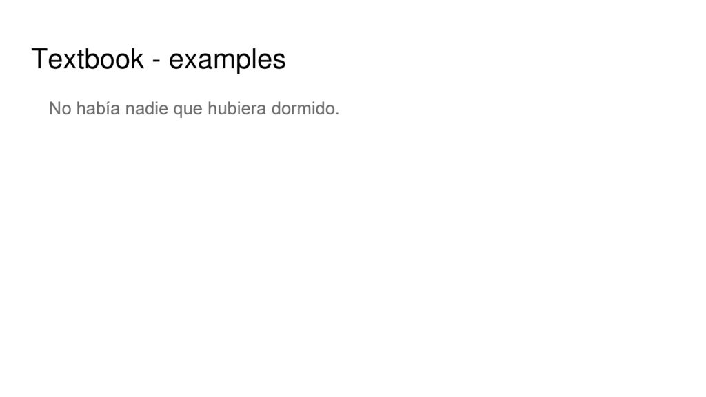 Textbook - examples No había nadie que hubiera dormido.