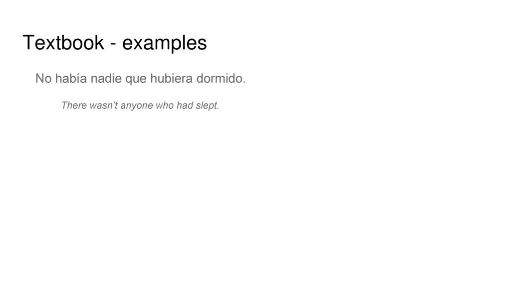Textbook - examples No había nadie que hubiera dormido.