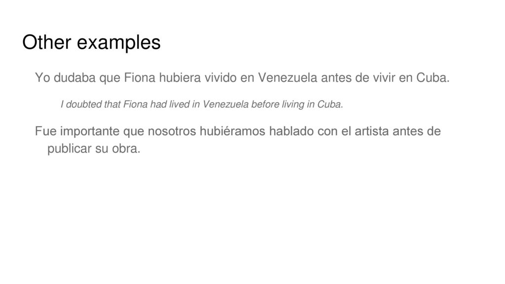 Other examples Yo dudaba que Fiona hubiera vivido en Venezuela antes de vivir en Cuba.