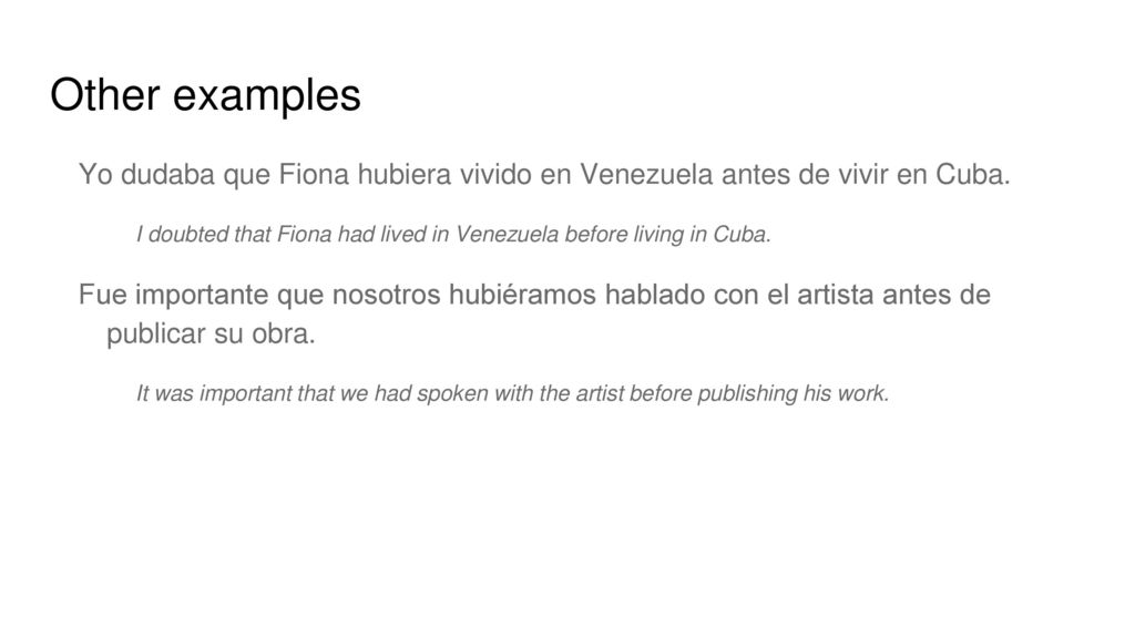 Other examples Yo dudaba que Fiona hubiera vivido en Venezuela antes de vivir en Cuba.