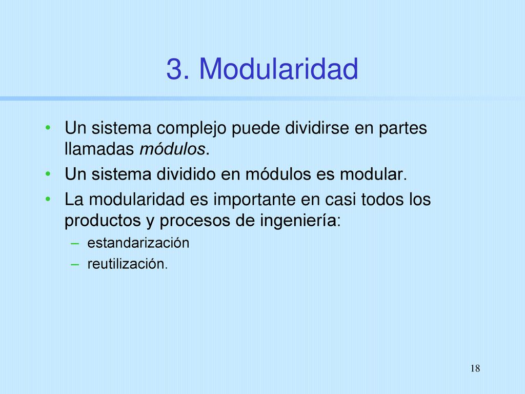 3. Modularidad Un sistema complejo puede dividirse en partes llamadas módulos. Un sistema dividido en módulos es modular.