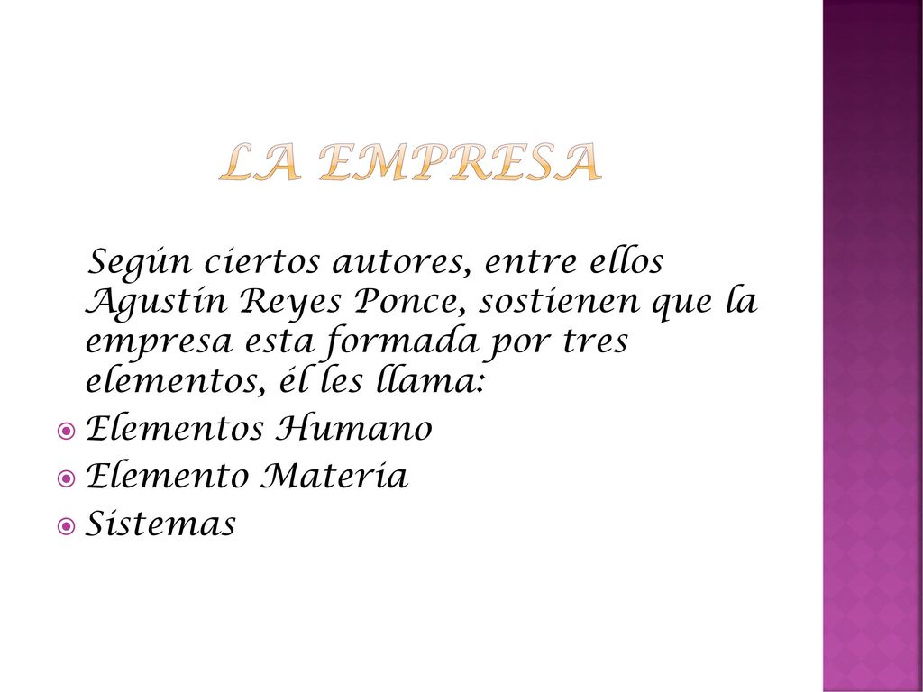 La empresa Según ciertos autores, entre ellos Agustín Reyes Ponce, sostienen que la empresa esta formada por tres elementos, él les llama: