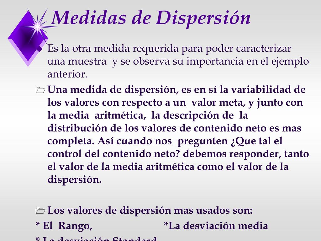Medidas de Dispersión Es la otra medida requerida para poder caracterizar una muestra y se observa su importancia en el ejemplo anterior.