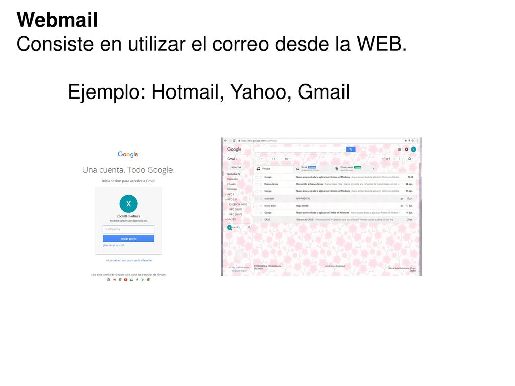 Webmail Consiste en utilizar el correo desde la WEB. Ejemplo: Hotmail, Yahoo, Gmail