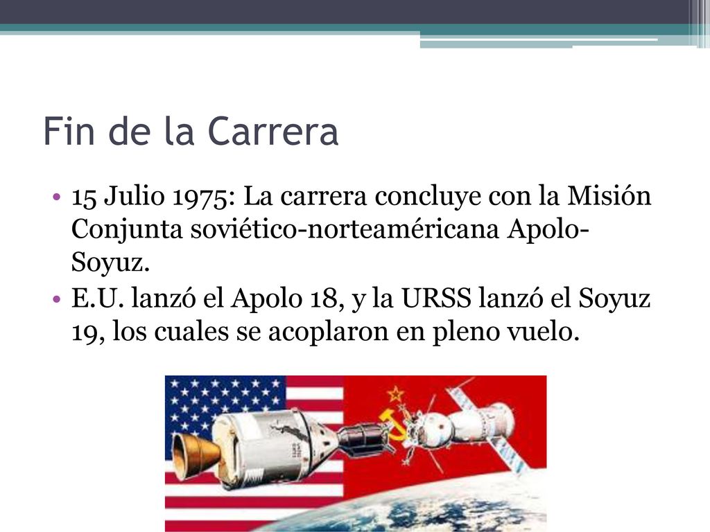 Fin de la Carrera 15 Julio 1975: La carrera concluye con la Misión Conjunta soviético-norteaméricana Apolo- Soyuz.