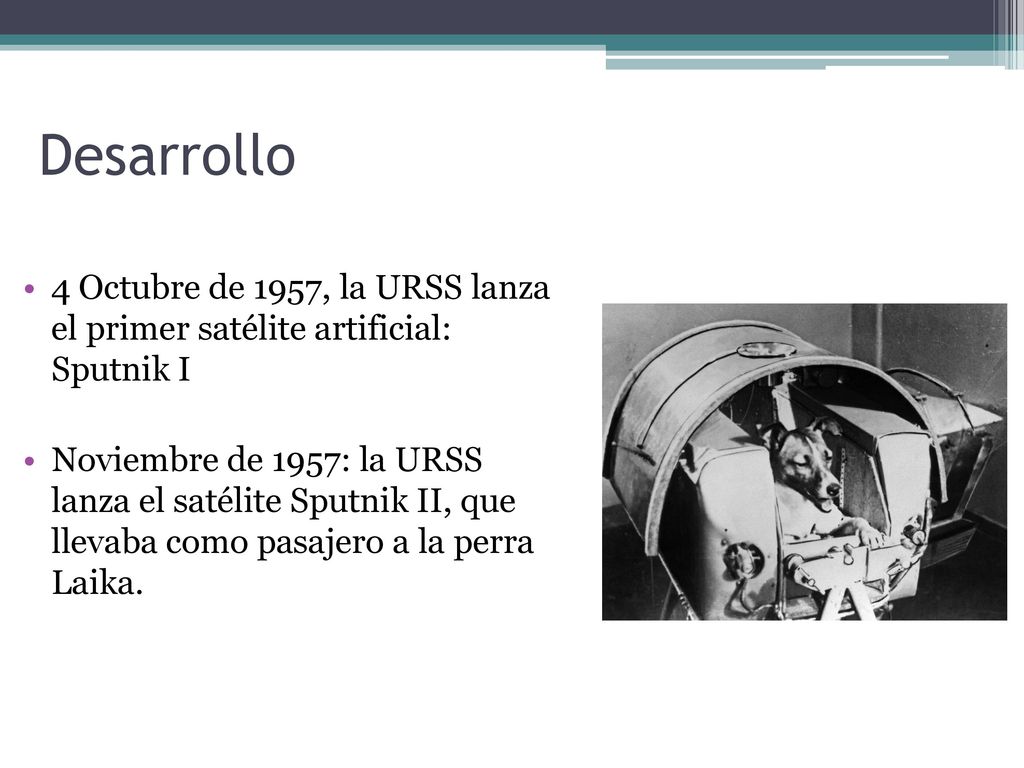 Desarrollo 4 Octubre de 1957, la URSS lanza el primer satélite artificial: Sputnik I.