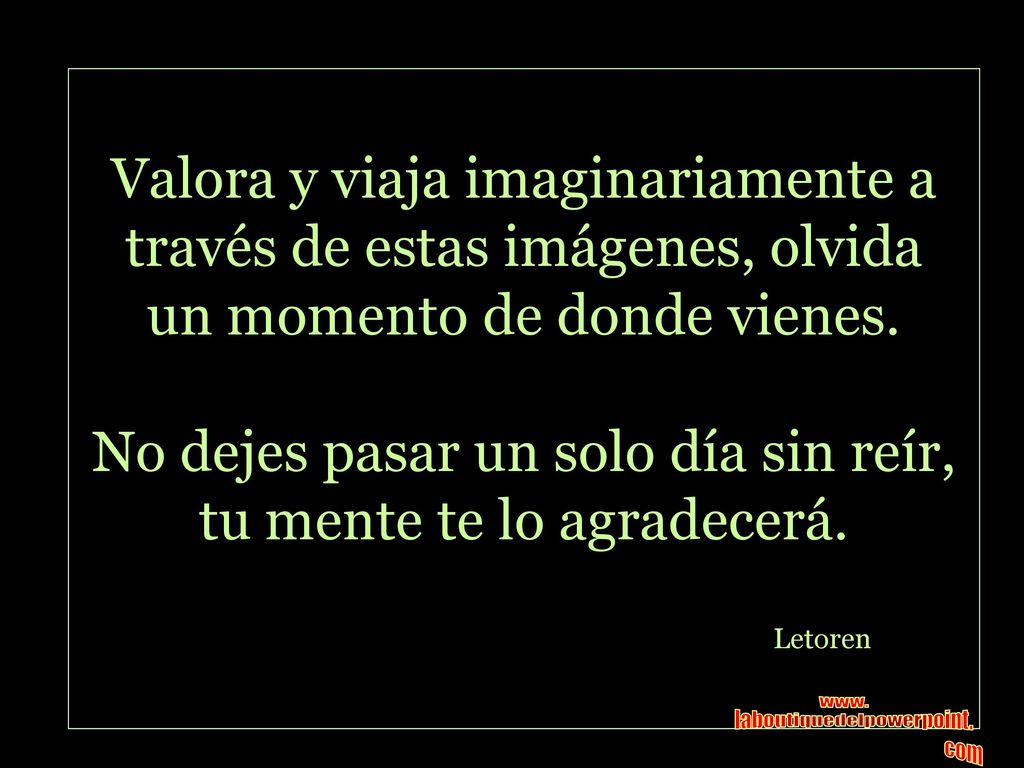 No dejes pasar un solo día sin reír, tu mente te lo agradecerá.