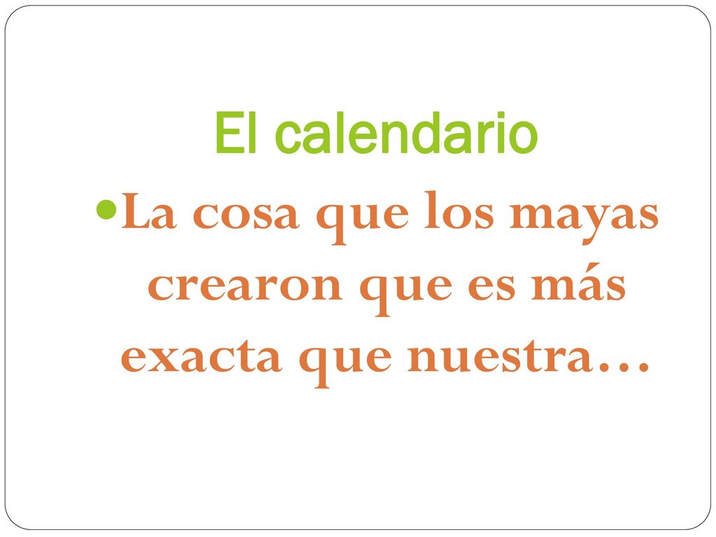 La cosa que los mayas crearon que es más exacta que nuestra…