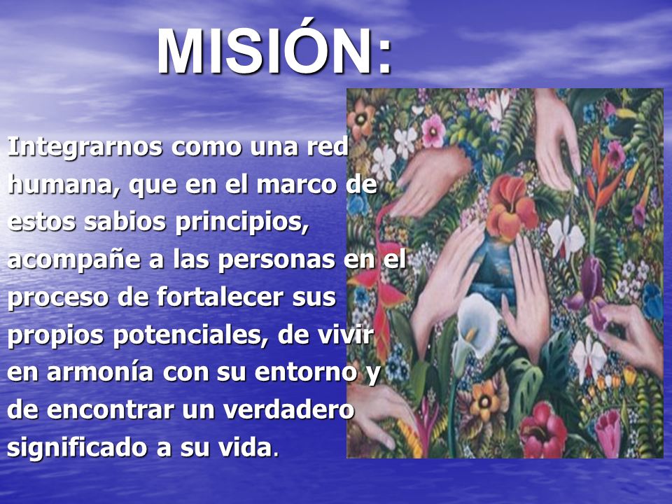 MISIÓN: Integrarnos como una red humana, que en el marco de