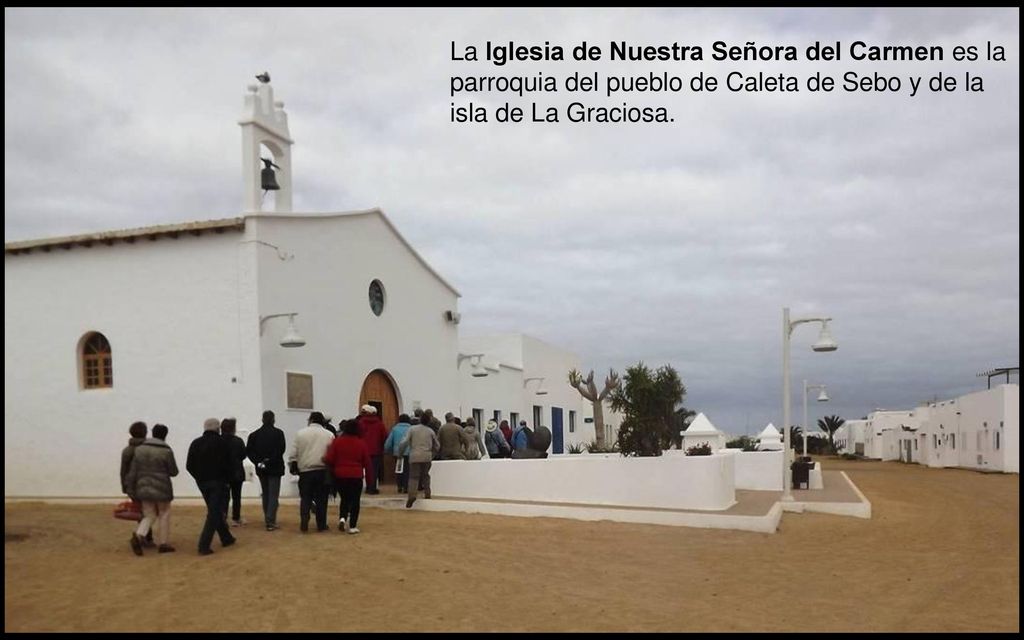 La Iglesia de Nuestra Señora del Carmen es la parroquia del pueblo de Caleta de Sebo y de la isla de La Graciosa.