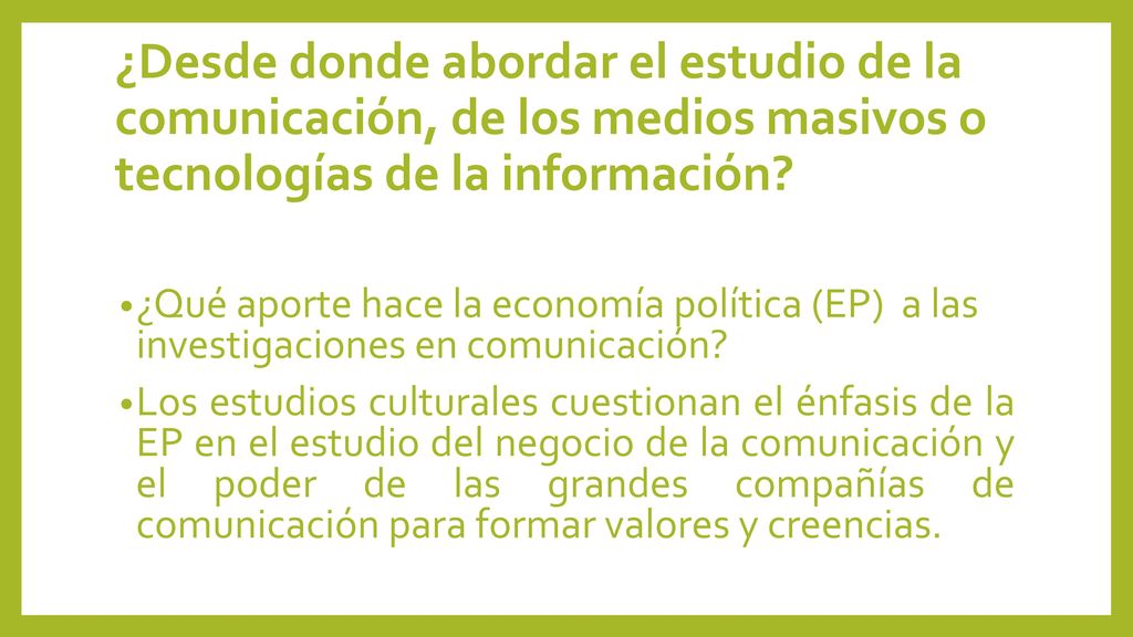 ¿Desde donde abordar el estudio de la comunicación, de los medios masivos o tecnologías de la información