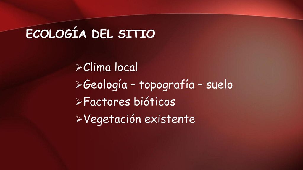 ECOLOGÍA DEL SITIO Clima local Geología – topografía – suelo Factores bióticos Vegetación existente