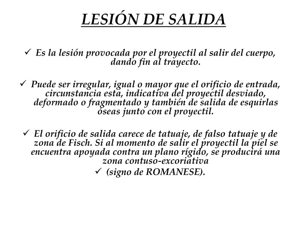 LESIÓN DE SALIDA Es la lesión provocada por el proyectil al salir del cuerpo, dando fin al trayecto.