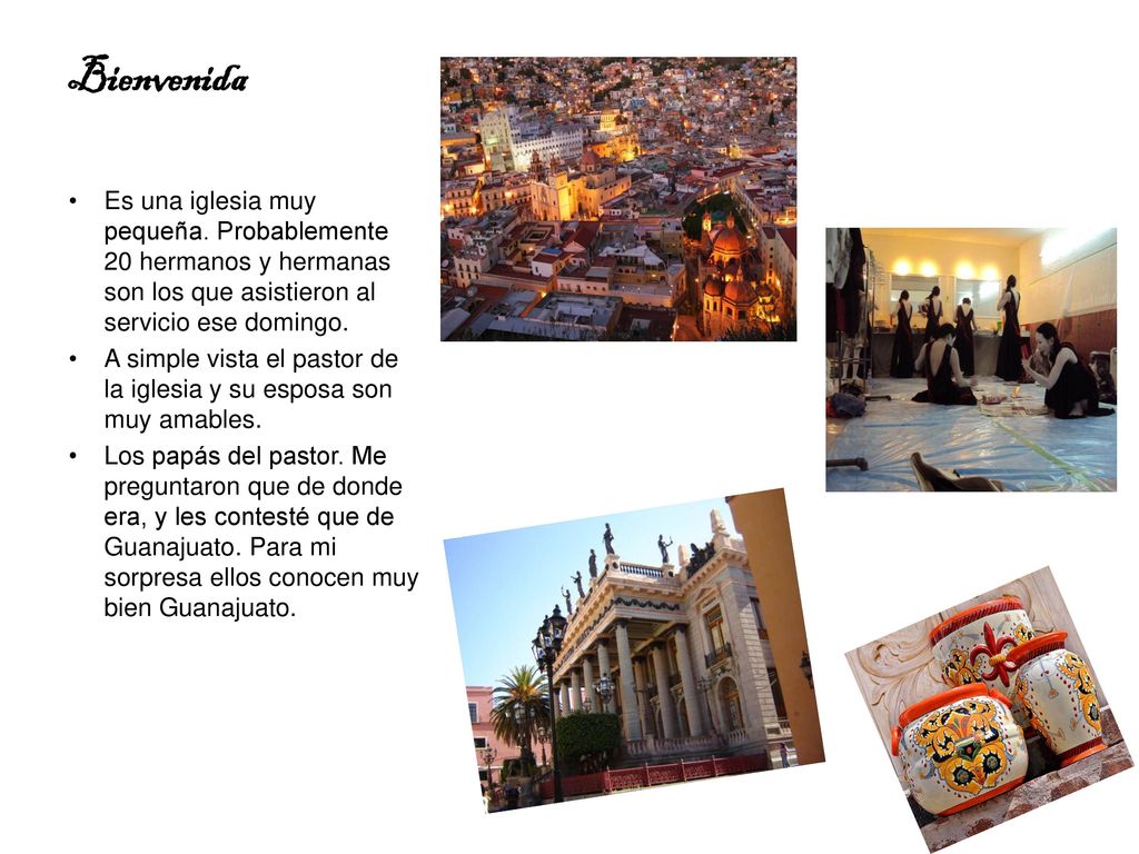 Bienvenida Es una iglesia muy pequeña. Probablemente 20 hermanos y hermanas son los que asistieron al servicio ese domingo.
