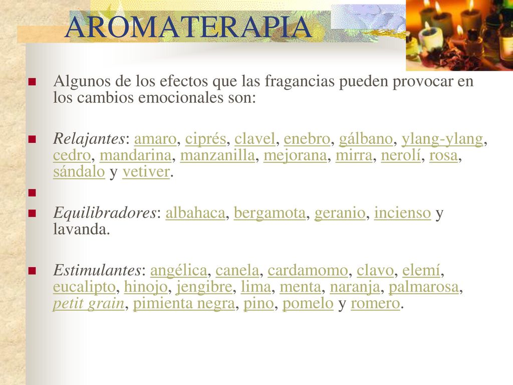AROMATERAPIA Algunos de los efectos que las fragancias pueden provocar en los cambios emocionales son: